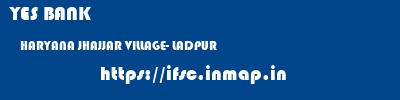 YES BANK  HARYANA JHAJJAR VILLAGE- LADPUR   ifsc code